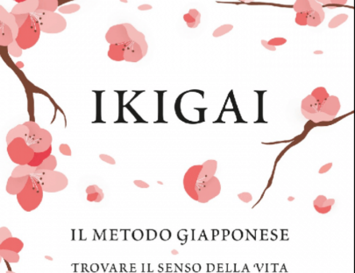 IKIGAI, il metodo giapponese per trovare il senso della vita ed essere  felici.