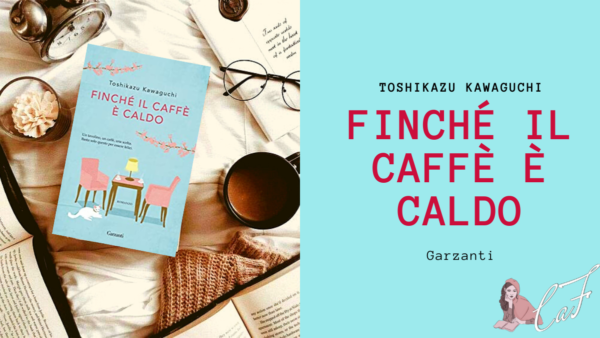 Finché il caffè è caldo, Toshikazu Kawaguchi, narrativa giapponese, libro 