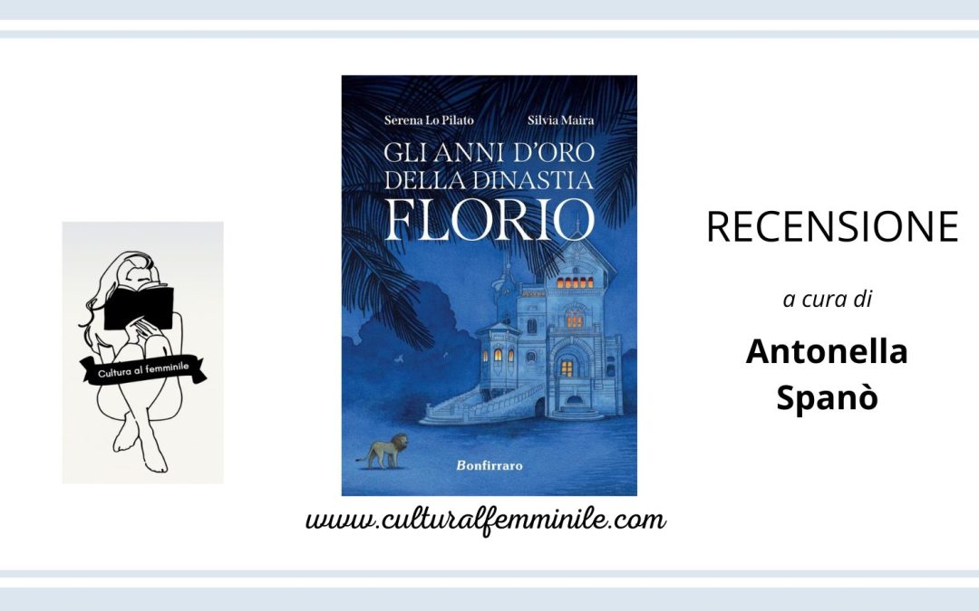 Gli anni d’oro della dinastia dei Florio di Serena Lo Pilato e Silvia Maira
