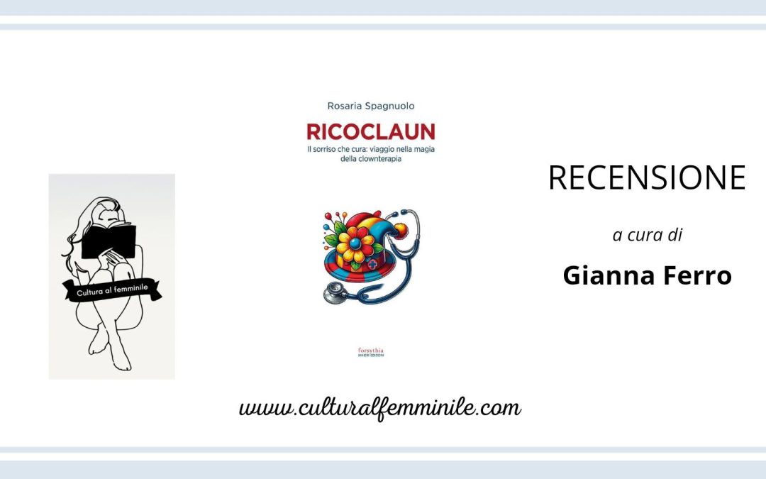 Ricoclaun – Il sorriso che cura: viaggio nella magia della clownterapia di Rosaria Spagnuolo