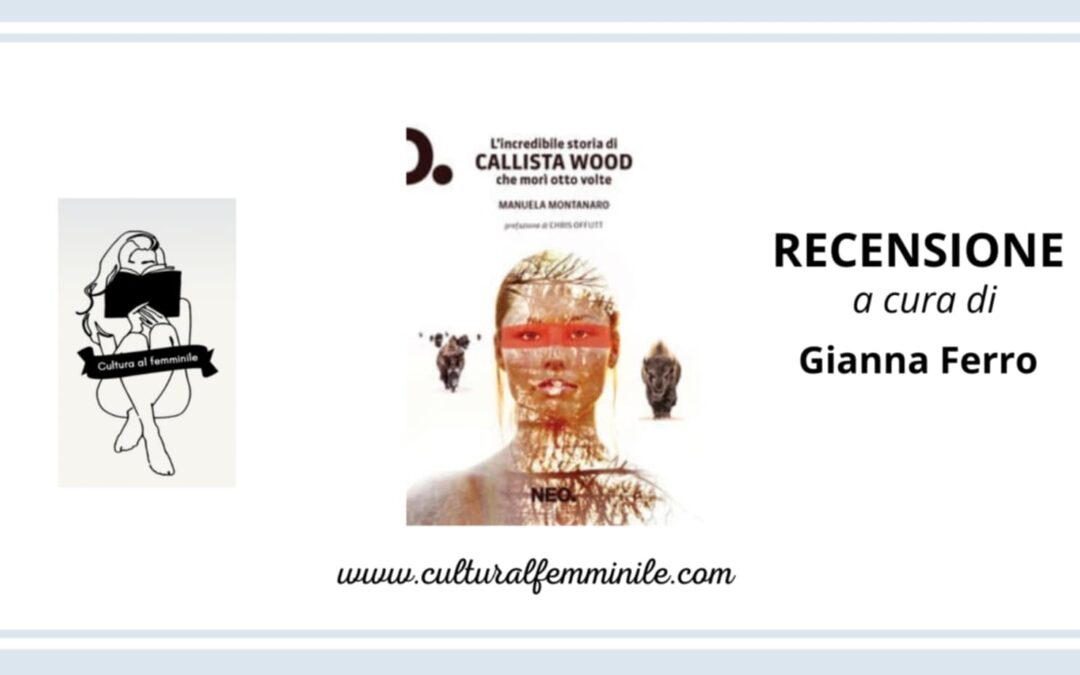 L’incredibile storia di Callista Wood che morì otto volte di Manuela Montanaro